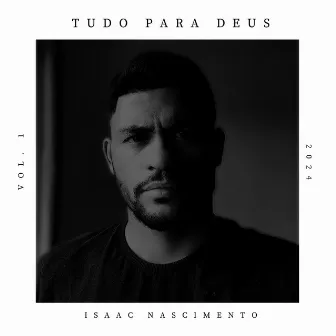 Tudo para Deus, Vol. 1 by Isaac Nascimento