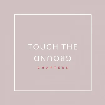 Touch The Ground by Chapters