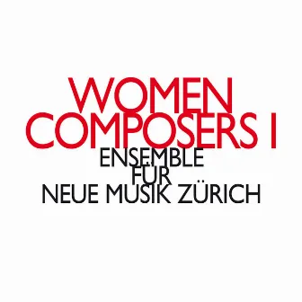 Women Composers I by Ensemble für Neue Musik Zürich