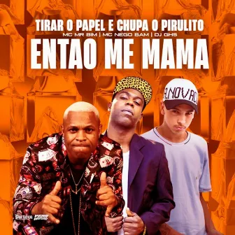 Tirar o Papel e Chupa o Pirulito / Entao Me Mama by Mc Nego Bam