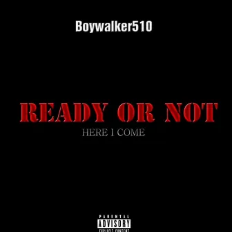 Ready or not here i come by Boywalker510