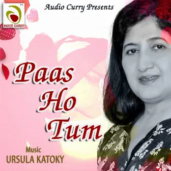 Paas Ho Tum by Ursula Katoky