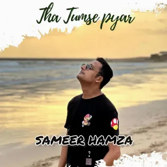 Tha Tumse Pyar by Sameer Hamza