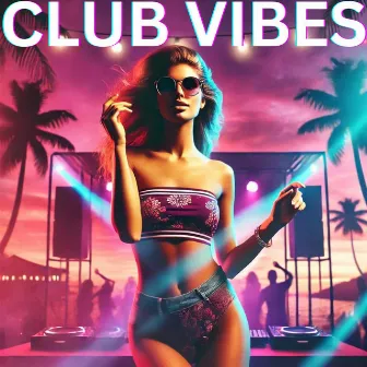 Club Vibes: Bikini Beats - Summer's Ultimate Dance House Anthems by Electronic House Beats