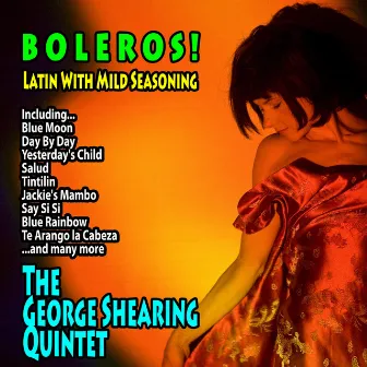 Boleros! : Latin With Mild Seasoning by George Shearing Quintet