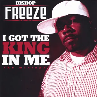 THE KING IN ME by Bishop Freeze