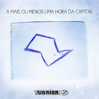 A Mais ou Menos uma Hora da Capital by Tubaína