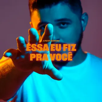 Essa Eu Fiz pra Você by Junior Acrigno