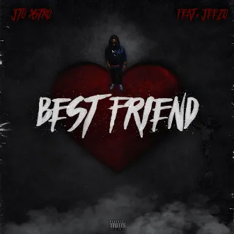 Best Friend by JTO A$tro