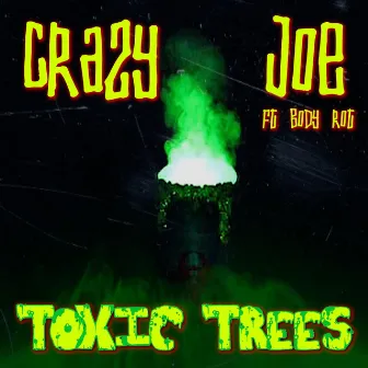 Toxic Trees by Crazy Joe