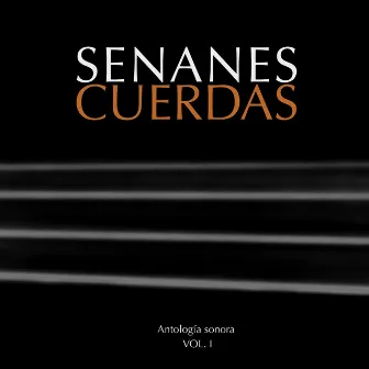 Senanes Cuerdas, Antología Sonora, Vol.1 by Gabriel Senanes