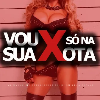 Vou Só na Sua Xota by Mc Mylla