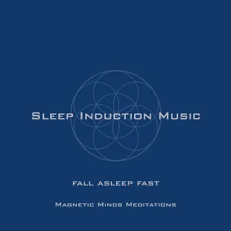 Sleep Induction Music (Fall Asleep Fast) by Magnetic Minds Meditations