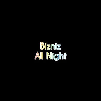 All Night by Bizniz