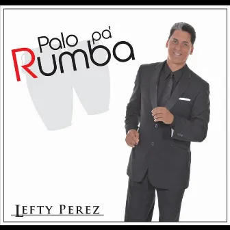 Palo Pa' Rumba by Lefty Perez