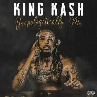 Unapologetically Me by King Kash