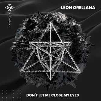 Don't Let Me Close My Eyes by Leon Orellana