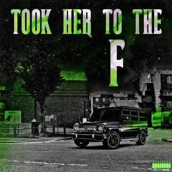 Took Her To The F by Lil rass