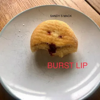 Burst Lip by Sandy S Mack