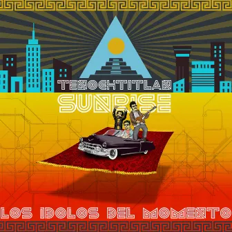 Tenochtitlan Sunrise by Los Idolos del Momento