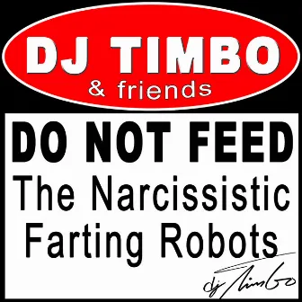 DO NOT FEED the Narcissistic Farting Robots by 