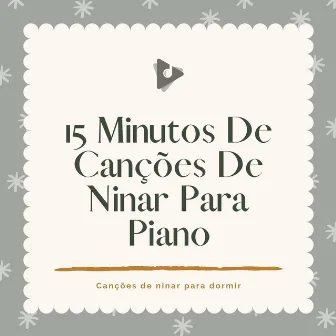 15 Minutos De Canções De Ninar Para Piano by Canção de ninar