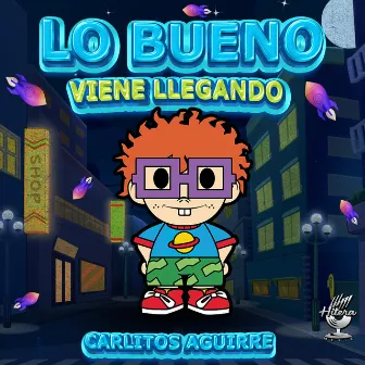 Lo Bueno Viene Llegando by Carlitos Aguirre