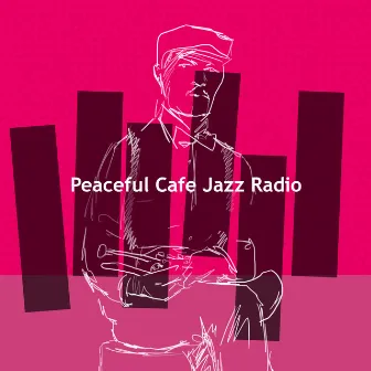 Peaceful Cafe Jazz Radio by Jazz Cafe Lounge Background Music