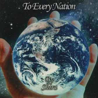 To Every Nation by Shira