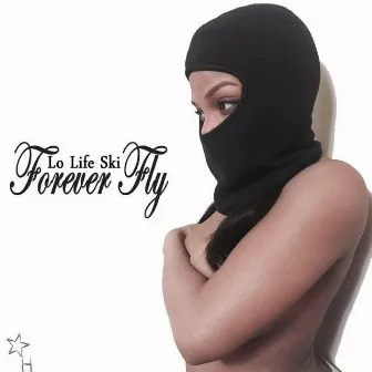 Forever Fly by Lo Life Ski