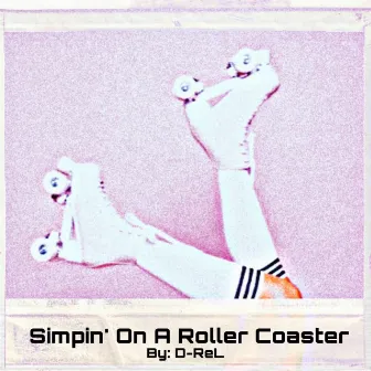 Simpin' On A Roller Coaster by D-ReL