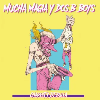 Mucha Magia Y Dos B Boys by Charlot