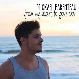 From My Heart to Your Soul by Mickael Parenteau