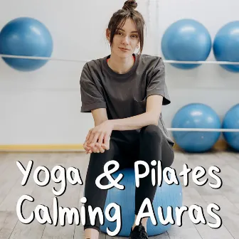 Yoga & Pilates Calming Auras by Calming Spirit