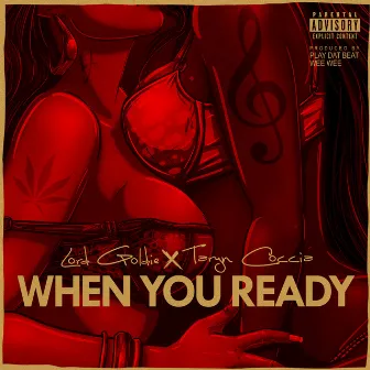 When You Ready (feat. Taryn Coccia) by Lord Goldie