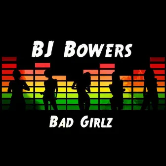 Bad Girlz by Bj Bowers