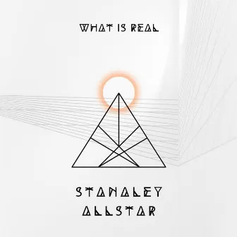 What Is Real by Stanley Allstar