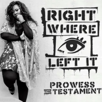 Right Where I Left It by Prowess The Testament