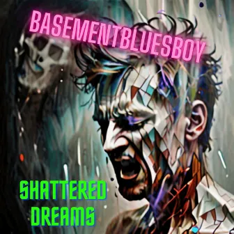 Shattered Dreams by BasementBluesBoy