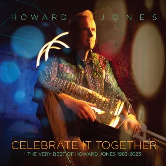 Celebrate It Together: The Very Best Of Howard Jones 1983-2023 by Howard Jones