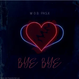 BYE BYE by M.O.B. PASX