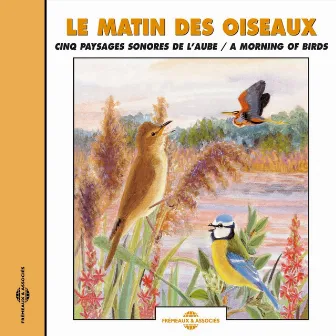 Le matin des oiseaux - A Morning of Birds (Cinq paysages sonores de l'aube) by Frémeaux Nature