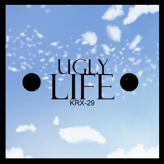 Ugly Life by KRX-29