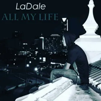 All My Life by LaDale Jordan