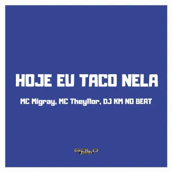 Hoje Eu Taco Nela by Mc Theyllor