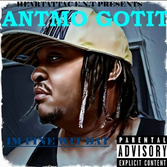 Im Fine Wit Dat by Antmo GOTIT