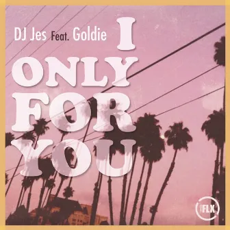 I Only For You by DJ Jes