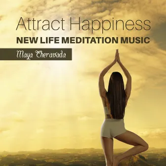 Attract Happiness (New Life Meditation Music) by Maya Theravada