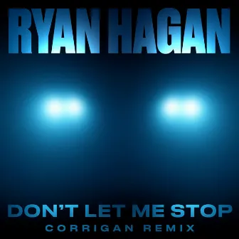 Don't Let Me Stop - Corrigan Remix by Ryan Hagan