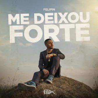 Me Deixou Forte by Felipin